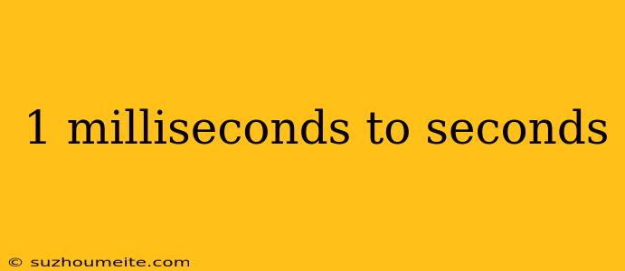 1 Milliseconds To Seconds