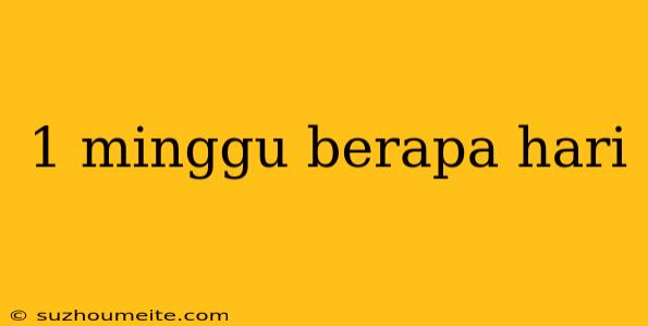 1 Minggu Berapa Hari