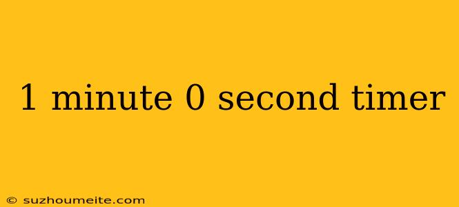 1 Minute 0 Second Timer