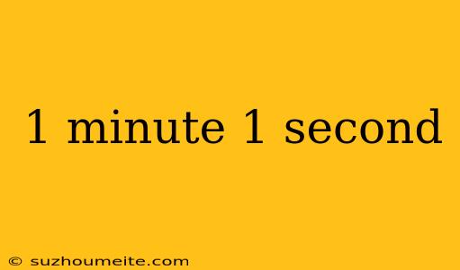 1 Minute 1 Second