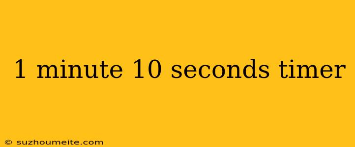 1 Minute 10 Seconds Timer