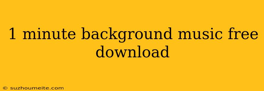 1 Minute Background Music Free Download