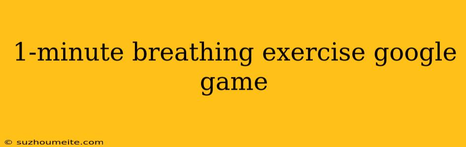 1-minute Breathing Exercise Google Game