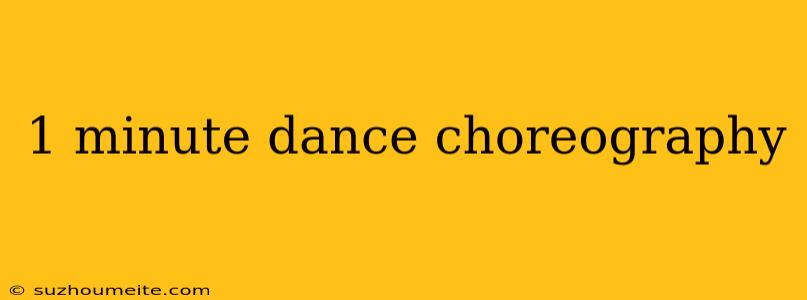 1 Minute Dance Choreography