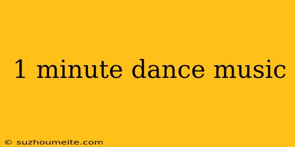 1 Minute Dance Music