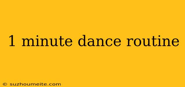 1 Minute Dance Routine