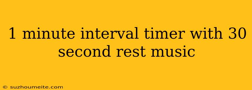 1 Minute Interval Timer With 30 Second Rest Music