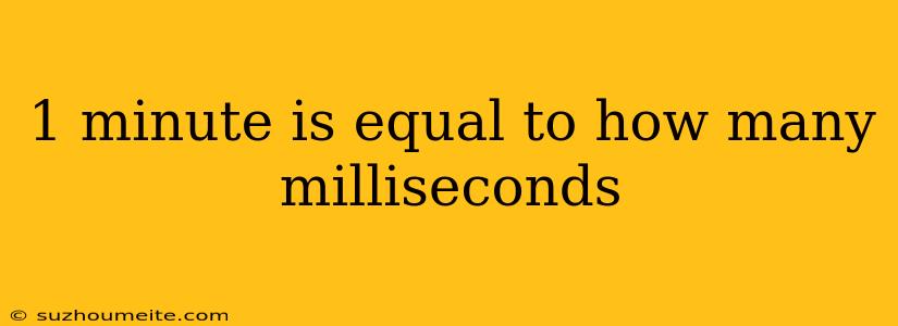 1 Minute Is Equal To How Many Milliseconds