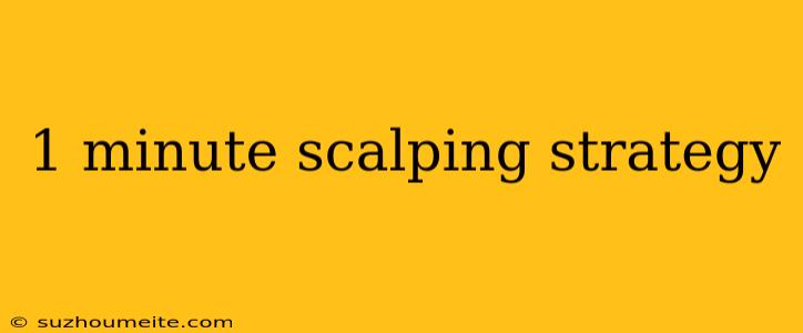 1 Minute Scalping Strategy