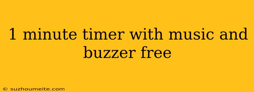 1 Minute Timer With Music And Buzzer Free