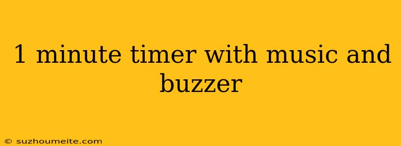 1 Minute Timer With Music And Buzzer