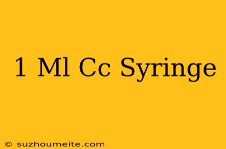 1 Ml/cc Syringe