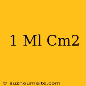 1 Ml = Cm2