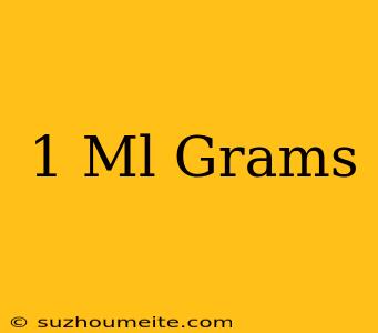 1 Ml = Grams