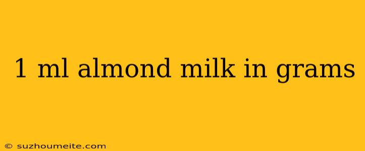 1 Ml Almond Milk In Grams