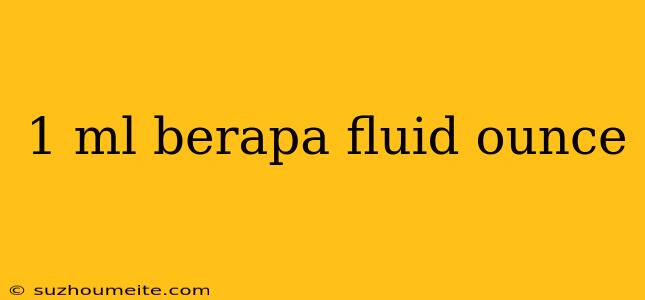 1 Ml Berapa Fluid Ounce