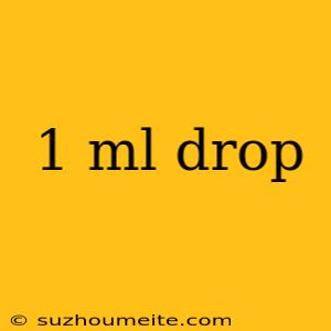 1 Ml Drop