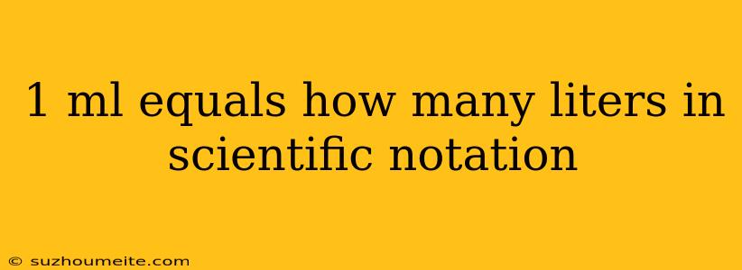 1 Ml Equals How Many Liters In Scientific Notation