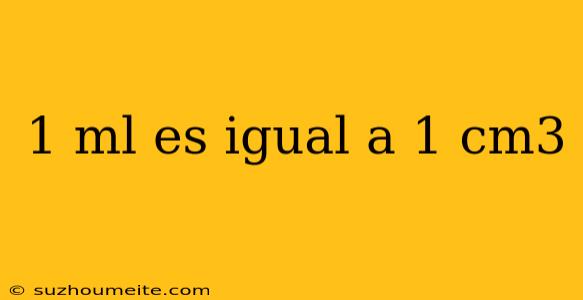 1 Ml Es Igual A 1 Cm3