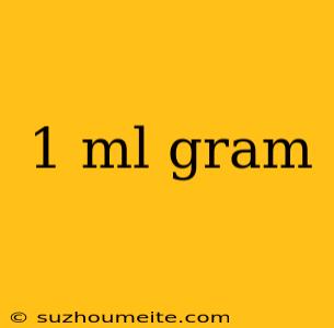 1 Ml Gram