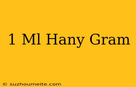 1 Ml Hány Gram