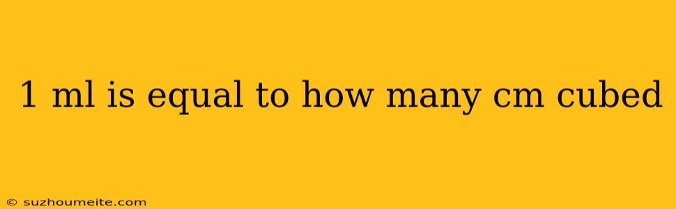 1 Ml Is Equal To How Many Cm Cubed