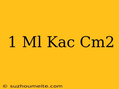 1 Ml Kaç Cm2