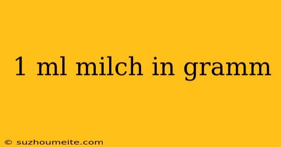 1 Ml Milch In Gramm