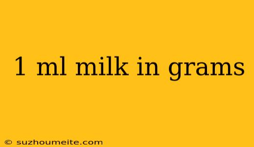 1 Ml Milk In Grams