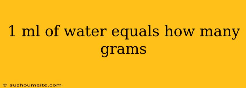 1 Ml Of Water Equals How Many Grams