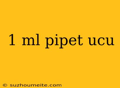 1 Ml Pipet Ucu