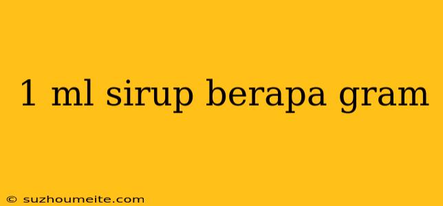 1 Ml Sirup Berapa Gram