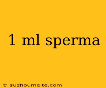 1 Ml Sperma