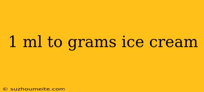 1 Ml To Grams Ice Cream