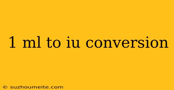 1 Ml To Iu Conversion