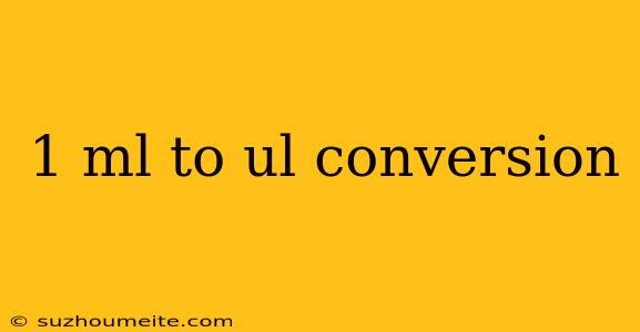 1 Ml To Ul Conversion