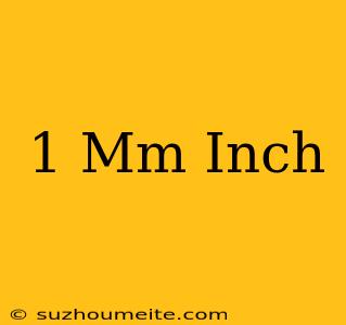 1 Mm = Inch