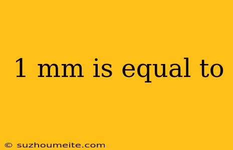 1 Mm Is Equal To