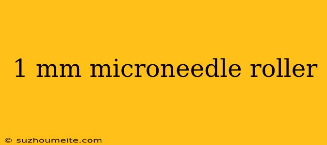 1 Mm Microneedle Roller