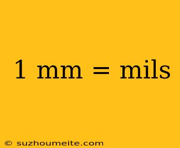 1 Mm = Mils