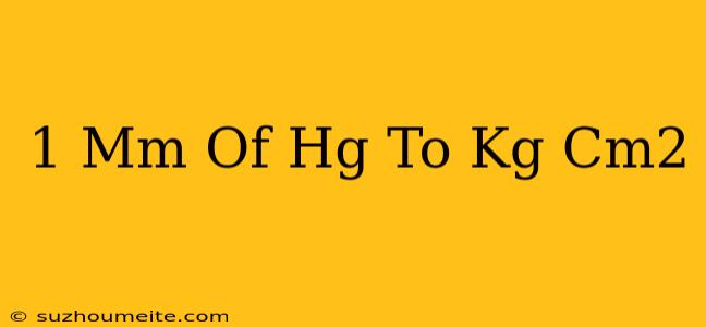 1 Mm Of Hg To Kg/cm2