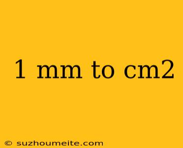 1 Mm To Cm2