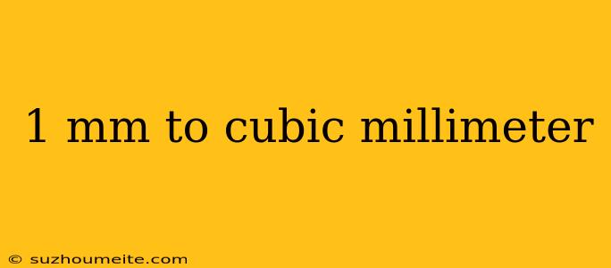 1 Mm To Cubic Millimeter