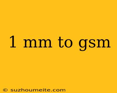 1 Mm To Gsm