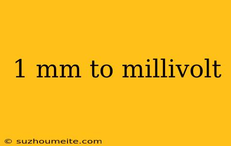 1 Mm To Millivolt