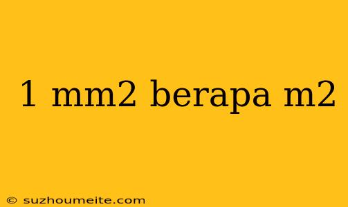 1 Mm2 Berapa M2