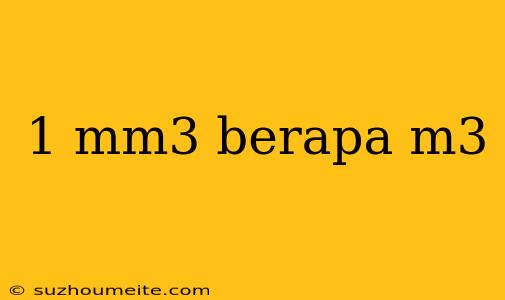 1 Mm3 Berapa M3