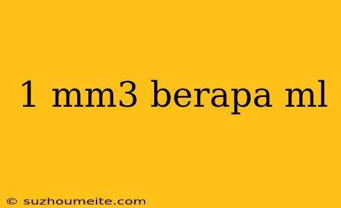 1 Mm3 Berapa Ml