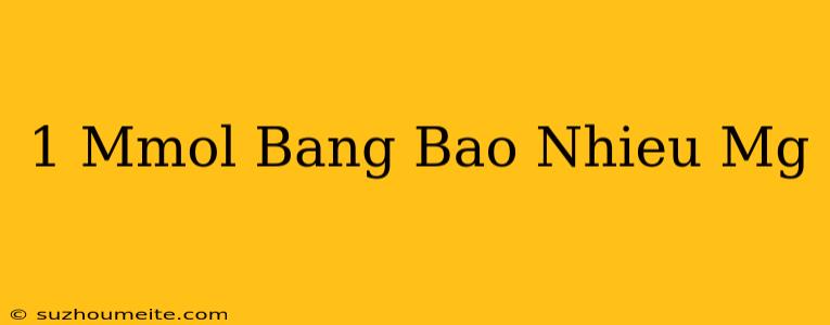 1 Mmol Bằng Bao Nhiêu Mg