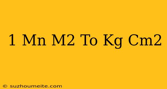 1 Mn/m2 To Kg/cm2